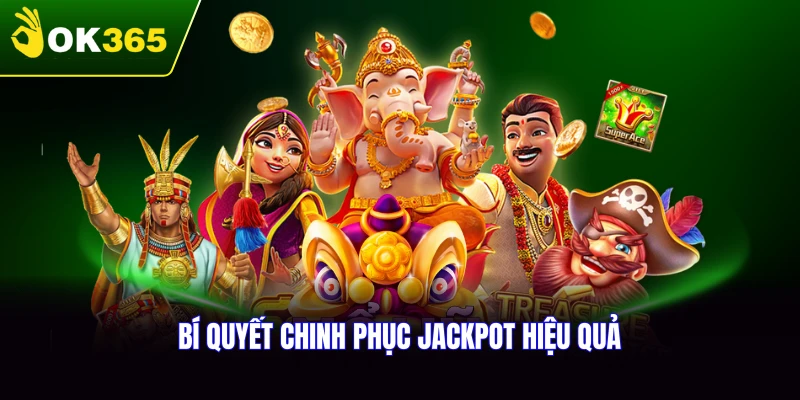 Bí quyết chinh phục jackpot khi quay slot hiệu quả