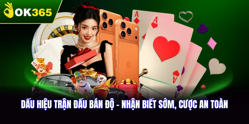 Dấu Hiệu Trận Đấu Bán Độ - Nhận Biết Sớm, Cược An Toàn