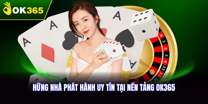 Giới thiệu về những nhà phát hành uy tín tại nền tảng OK365