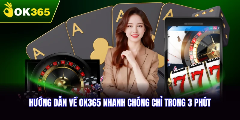 Hướng dẫn về OK365 nhanh chóng chỉ trong 3 phút