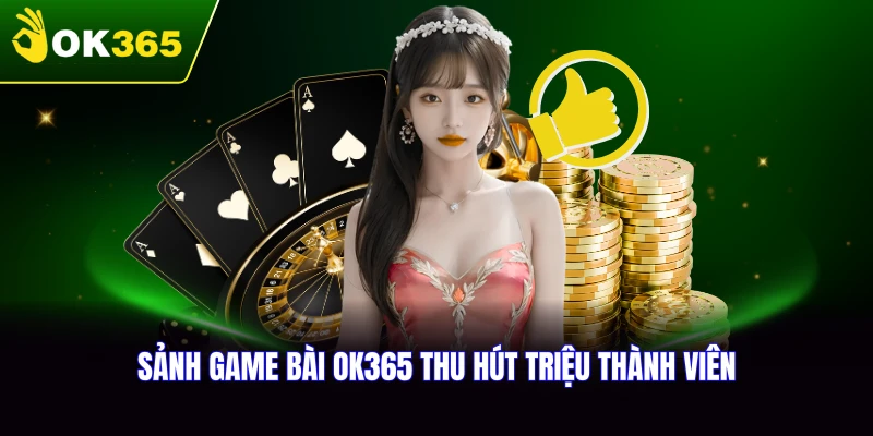 Sảnh game bài OK365 thu hút triệu thành viên