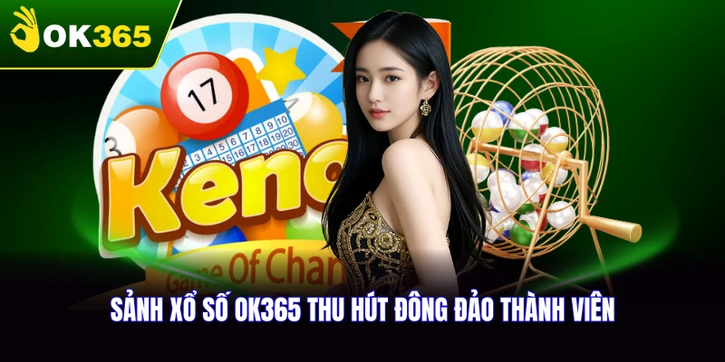 Giới thiệu sảnh xổ số OK365 với những thành tựu nổi bật