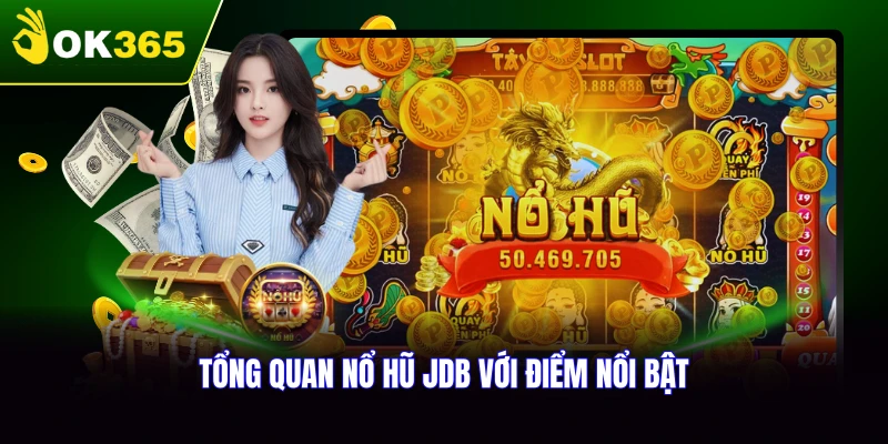 Tổng quan về nổ hũ JDB và điểm nổi bật