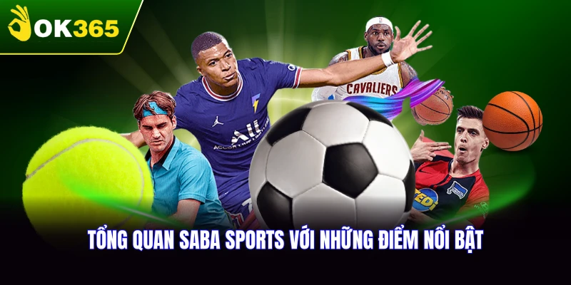 Tổng quan về Saba Sports và những điểm nổi bật tại OK365
