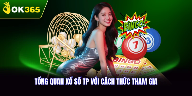 Tổng quan về xổ số TP và cách thức hoạt động tại OK365