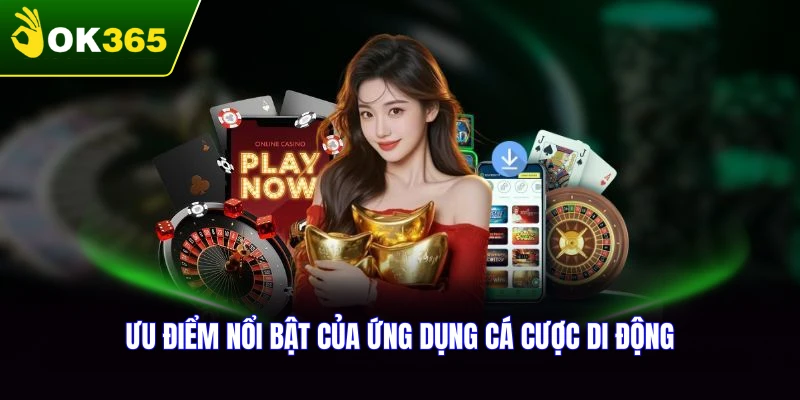 Những ưu điểm vượt trội khi tải app OK365 sử dụng