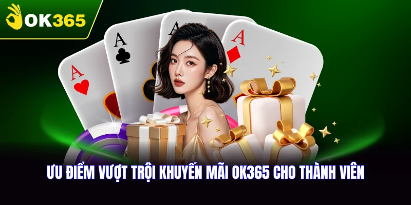 Những ưu điểm nổi bật của khuyến mãi OK365 hiện nay